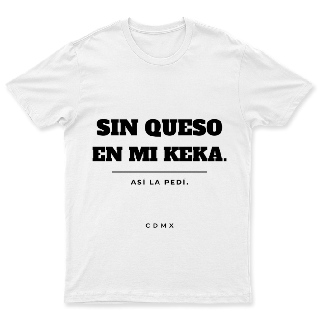 Playera Sin queso en mi keka en color Blanco, estampado DTG al frente