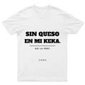 Playera Sin queso en mi keka en color Blanco, estampado DTG al frente
