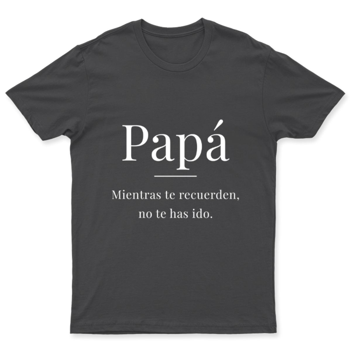 Playera Papá, mientras te recuerden en color Carbón, estampado DTG al frente