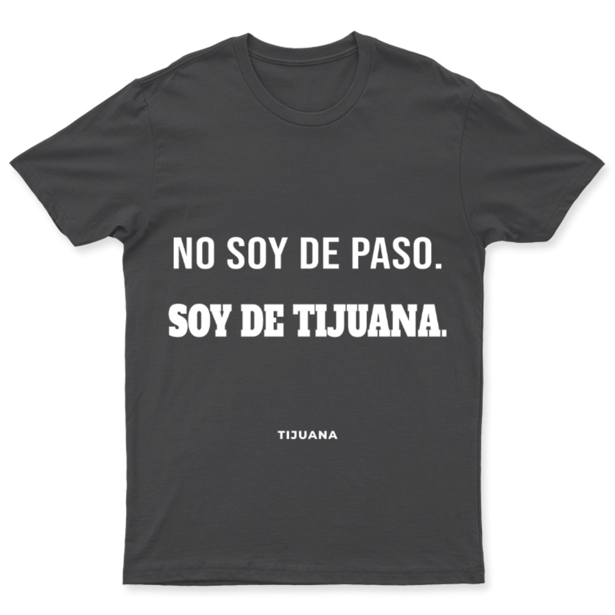 Playera No soy de paso, soy de Tijuana en color Carbón, estampado DTG al frente