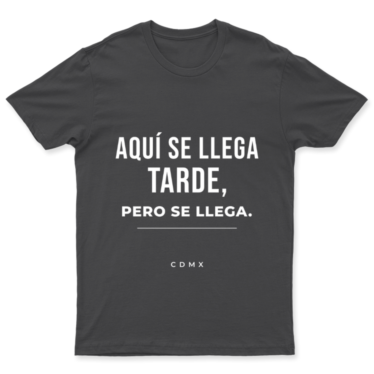Playera Se llega tarde, pero se llega. en color Carbón, estampado DTG al frente