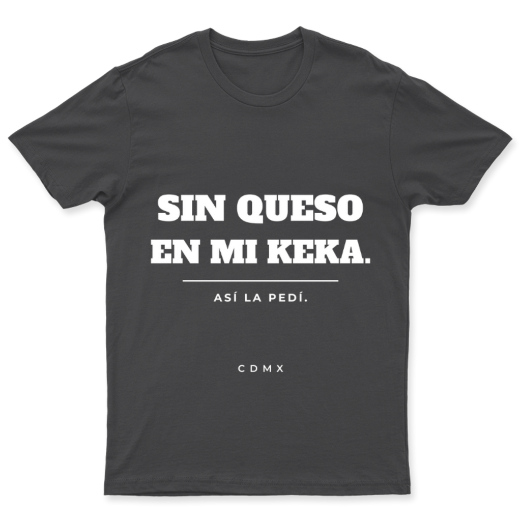 Playera Sin queso en mi keka en color Carbón, estampado DTG al frente