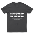 Playera Sin queso en mi keka en color Carbón, estampado DTG al frente