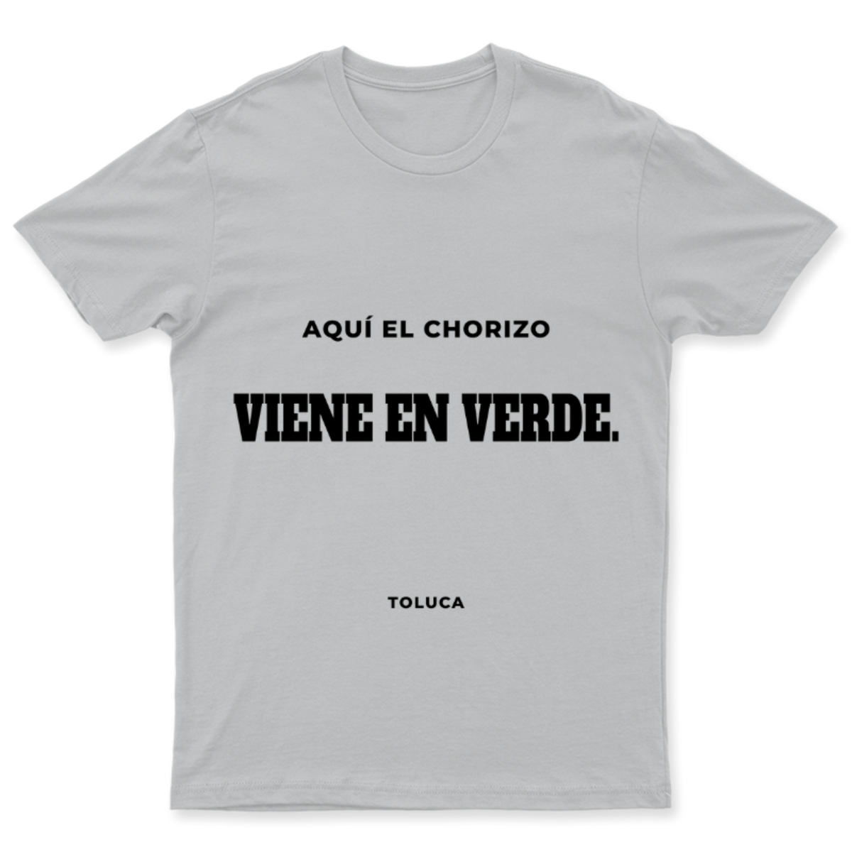 Playera Aquí el chorizo viene en verde. en color Plata, estampado DTG al frente